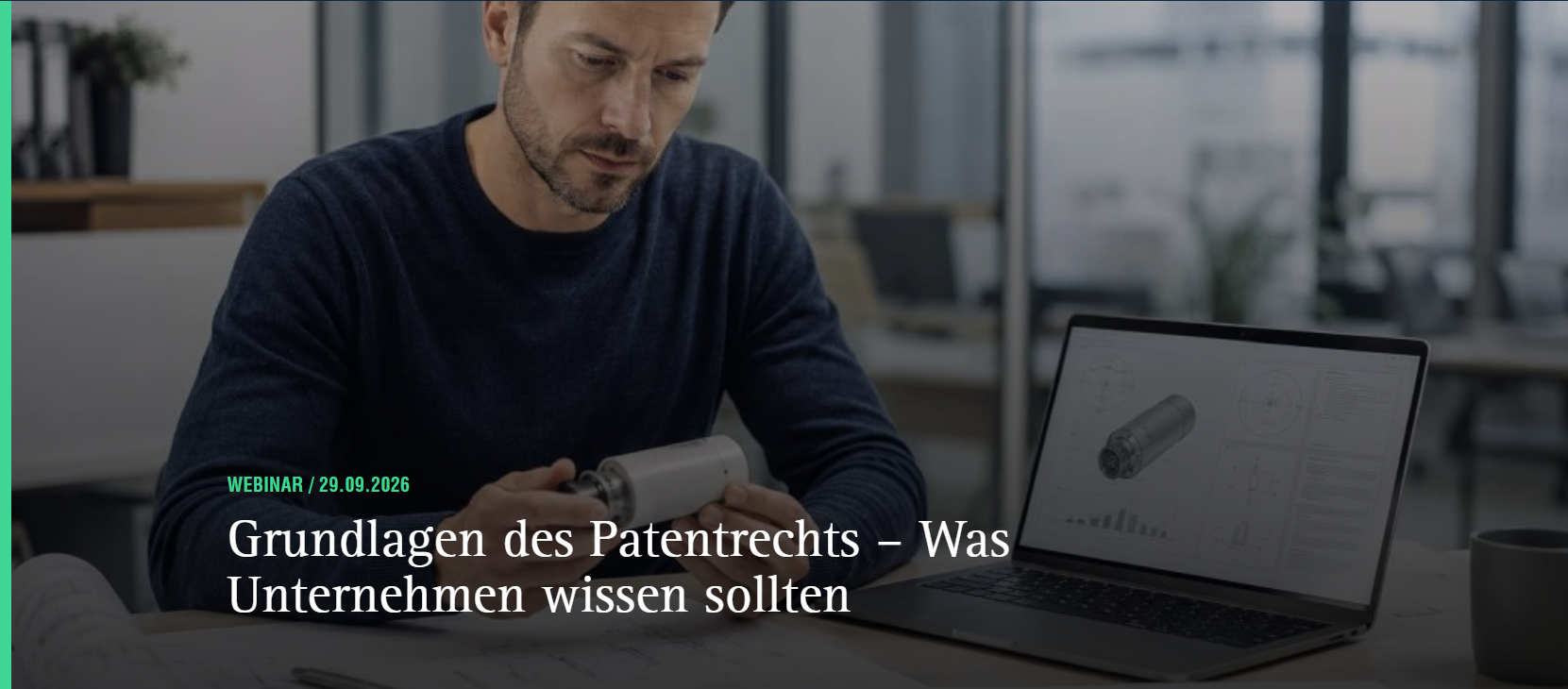 Person sitzt an einem Schreibtisch, betrachtet ein technisches Bauteil und arbeitet an einem Laptop; eingeblendet ist der Veranstaltungstitel  „Grundlagen des Patentrechts – Was Unternehmen wissen sollten“ für ein Webinar am 29.09.2026.